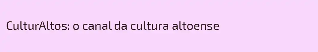 CulturAltos: o canal da cultura altoense
